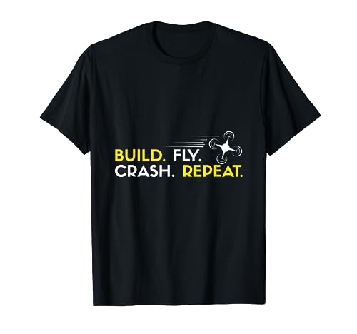 FPV Racing Quadcopter - Build Fly Crash Repeat T-Shirt