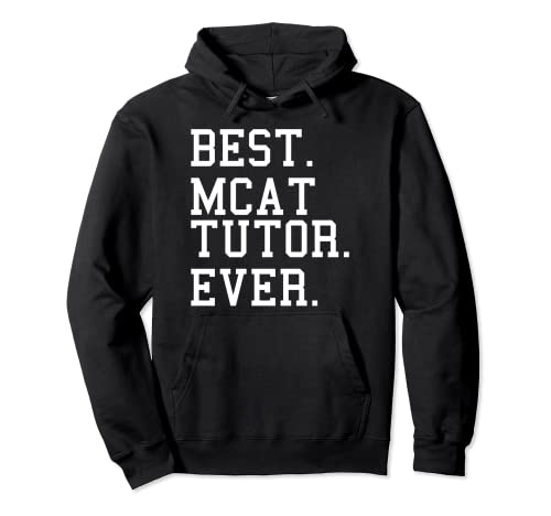 Best MCAT Tutor Ever Tutoring Medical College Admission Test Pullover Hoodie