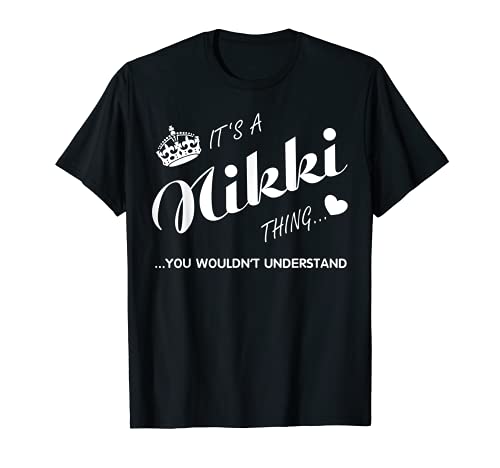 It's a Nikki thing you wouldn't understand-Nikki Shirt