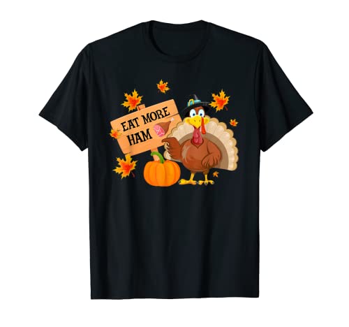 Turkey And Ham Eat More Ham Family Matching Thanksgiving T-Shirt