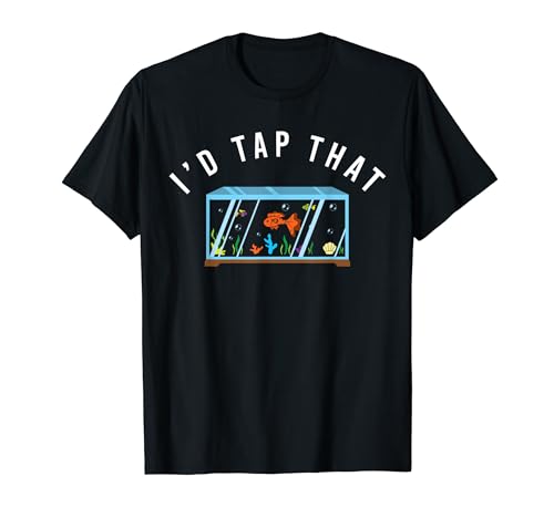 I'd Tap That T Shirt Reef Aquarium Fish Tank Funny Men Gift T-Shirt