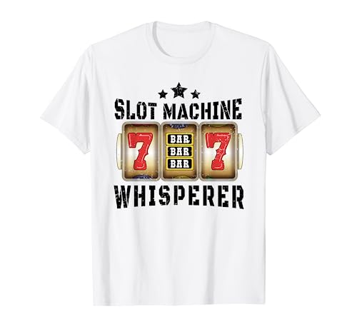 Slot Machine Whisperer - Slot Machine T-Shirt