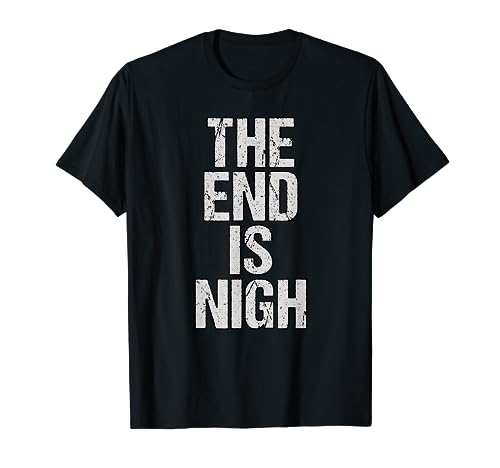 The End Is Nigh T-Shirt