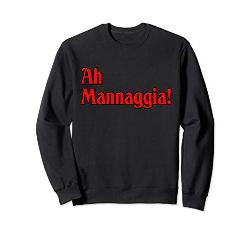 Ah Mannaggia! Sweatshirt