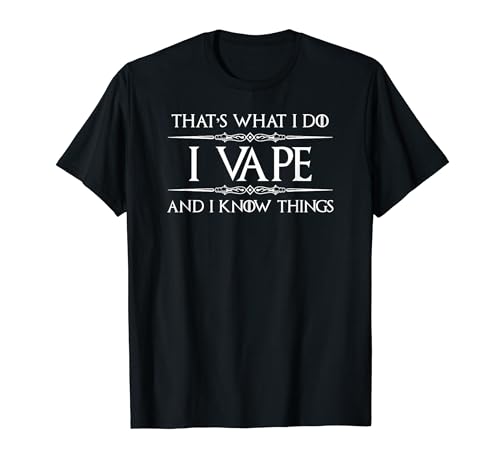 Vaping Gifts for Vaper - I Vape & I Know Things Funny Smoker T-Shirt