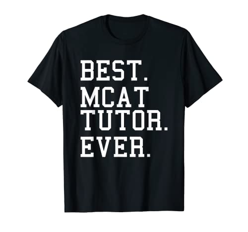 Best MCAT Tutor Ever Tutoring Medical College Admission Test T-Shirt