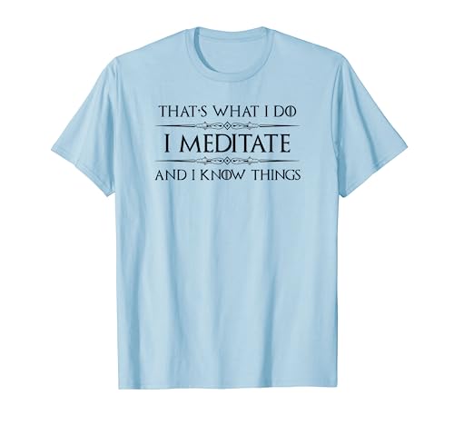 Meditation Gifts - I Meditate & Know Things Funny Meditator T-Shirt