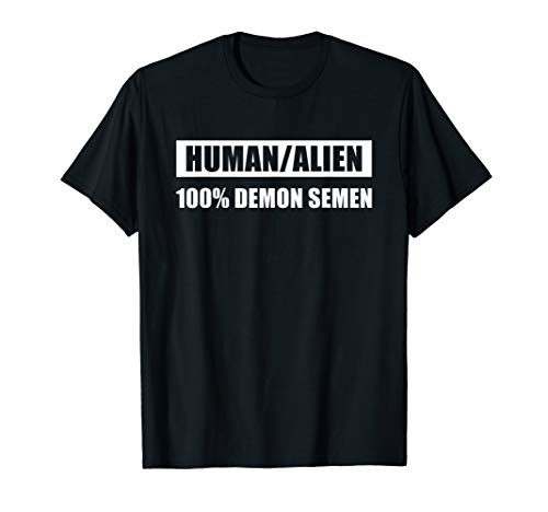 Half Human Half Alien 100% Demon Semen T-Shirt