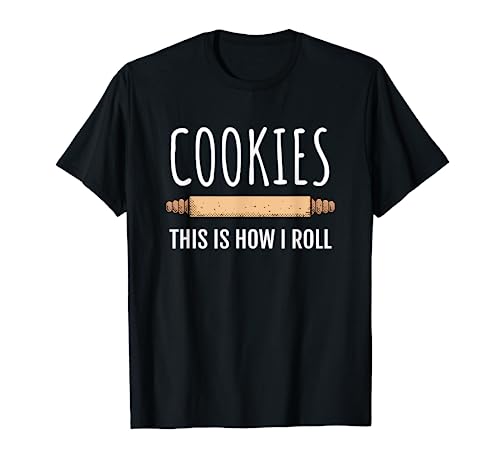 Cookie Baking Gift Baker Gift - Cookies, This is How I Roll T-Shirt