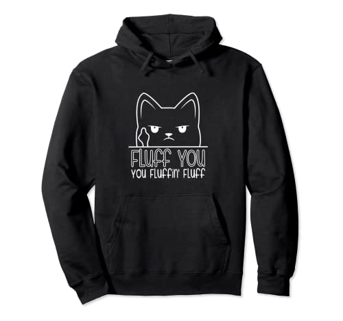 Fluff You You Fluffin Fluff Funny Saying Cat Lover Pullover Hoodie