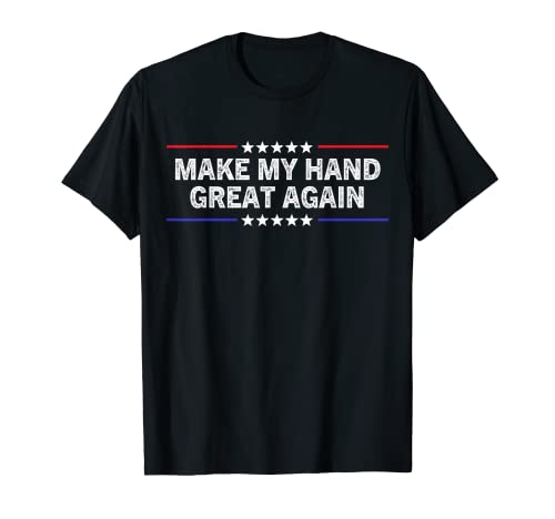 Make My Hand Great Again - Funny Surgery Injury Recovery T-Shirt