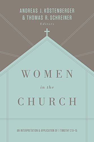 Women in the Church: An Interpretation and Application of 1 Timothy 2:9-15 (Third Edition)