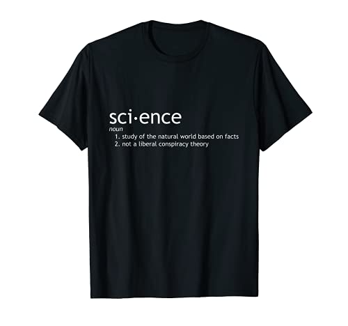 Science Fact not Liberal Conspiracy Theory t-shirt
