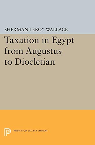 Taxation in Egypt from Augustus to Diocletian (Princeton Legacy Library, 2382)