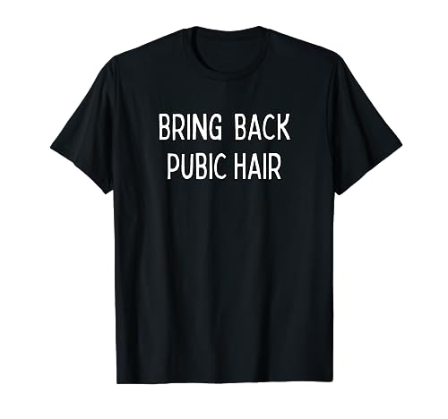 Bring back pubic hair T-Shirt