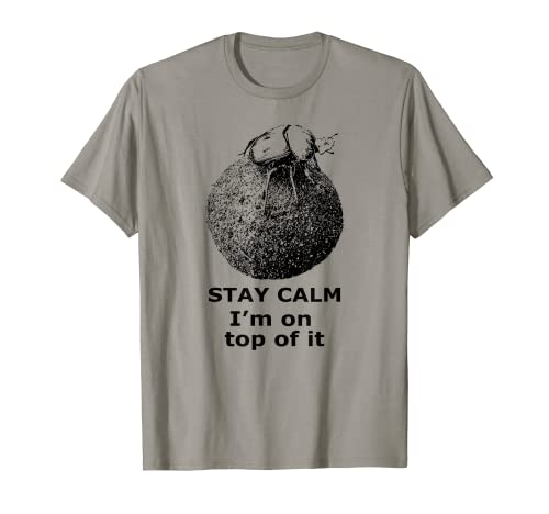 Dung Beetle 'Stay Calm, I'm on Top of it' Funny T-Shirt