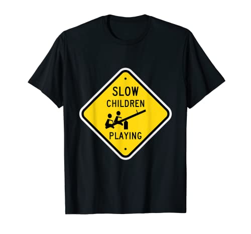 Slow Children Playing Street Sign Teeter Totter Humor Funny T-Shirt