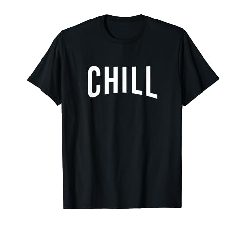 Chill T Shirt for Ballers, Hustlers & Movie Fanatic gifts T-Shirt