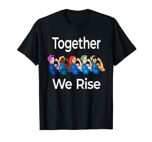 Together We Rise Quote Women Feminist Rosie Riveter Gift T-Shirt