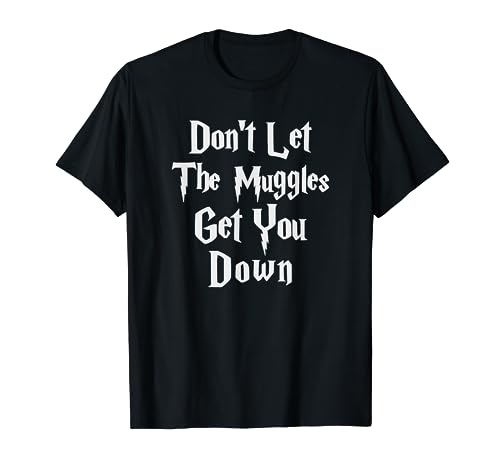 Don't let muggles get you down, funny quote t-shirt