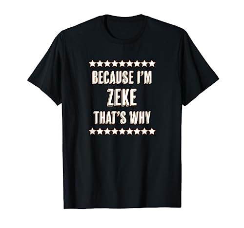 Because I'm - ZEKE - That's Why | Funny Name Gift - T-Shirt
