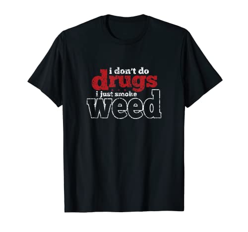 I Don't Do Drugs I Just Smoke Weed T-Shirt Cannabis 420