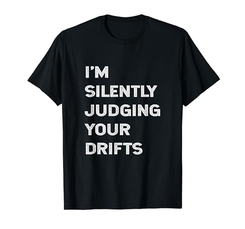 I'm Silently Judging Your Drifts Funny Drifter Quote Drift T-Shirt
