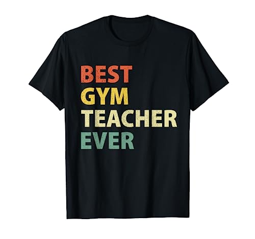 Best Gym Teacher Ever Retro Physical Education Gift T-Shirt T-Shirt