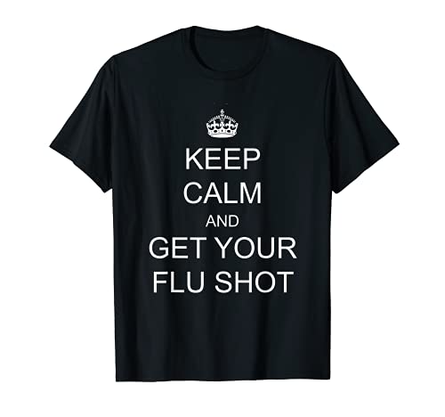 Keep Calm and Get Your Flu Shots T-shirt