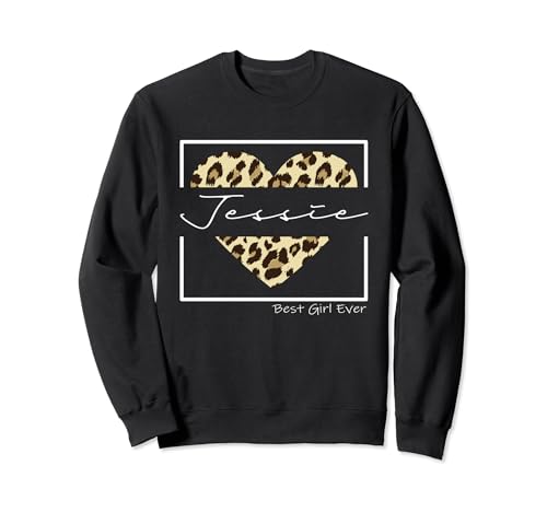 Jessie Best Girl Ever, Personalized leopard Heat Jessie Name Sweatshirt