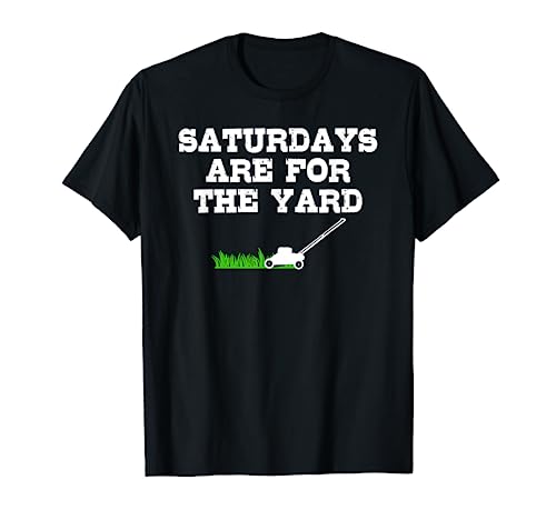 Saturdays Are For The Yard | Funny Lawn Mowing Landscaper T-Shirt