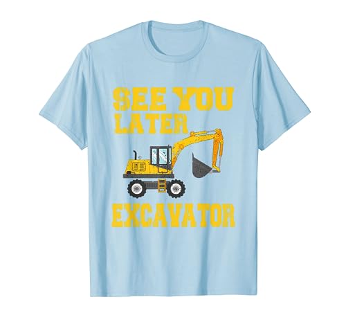 See You Later Excavator Shirt | Funny Toddler Boy Kids T-Shirt