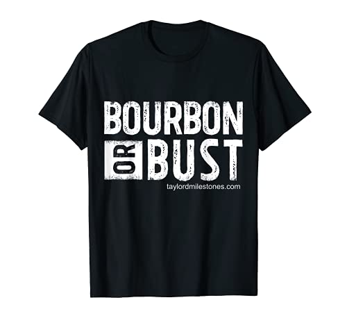 Bourbon or Bust T-Shirt by Taylor'd Milestones. High Quality