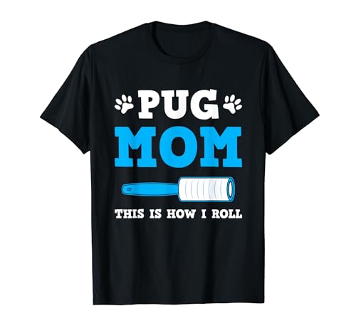 Pug Mom This Is How I Roll Dog Hair Funny Dogs Joke Mommy T-Shirt