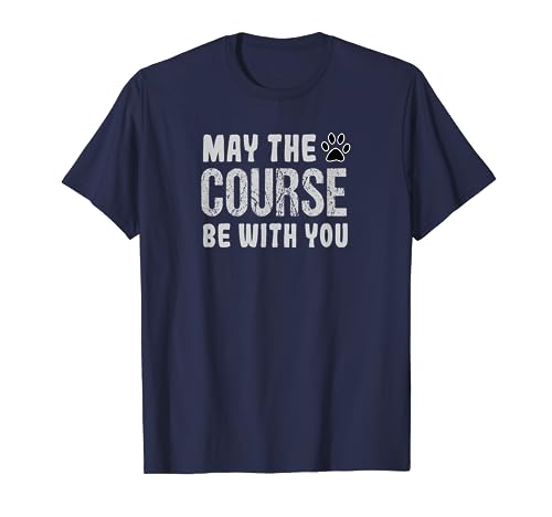 May The Course Be With You Agility Dog T-Shirt