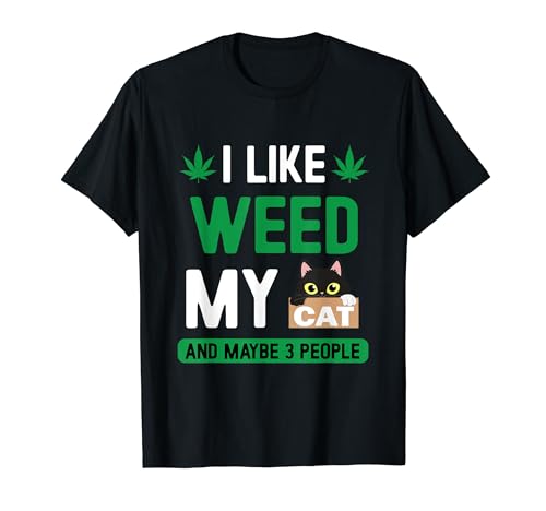I Like Weed My Cat Maybe 3 People Fun Cannabis Stoner Gifts T-Shirt