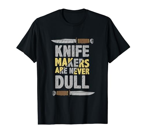 Knife Makers Never Dull Knife Sharpener Hobby T-Shirt
