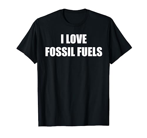 i Love Fossil fuels T-Shirt