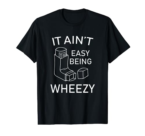 It Ain't Easy Being Wheezy T-Shirt - Funny Asthma Inhaler