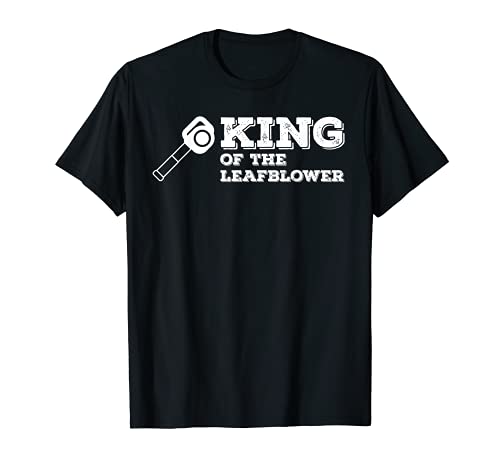 King of the Leaf Blower T-Shirt Funny Saying Lawn Tee