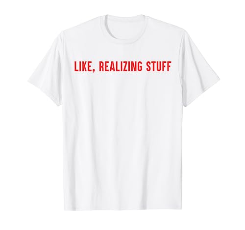 like realizing stuff t-shirt
