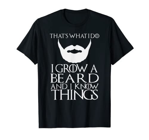 Thats What I Do I Grow A Beard And I Know Things Shirt Mens