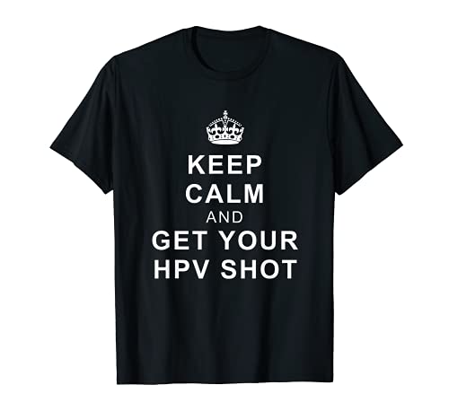 Keep Calm and Get Your HPV Shot T-Shirt