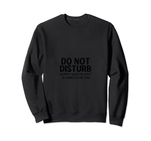 Do Not Disturb... Sweatshirt