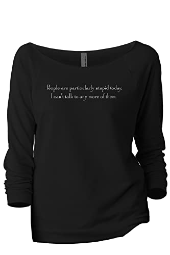 Thread Tank Gilmore Girl People Are Particularly Stupid Today Women's Fashion Slouchy 3/4 Sleeves Raglan Lightweight Sweatshirt Black 2X-Large