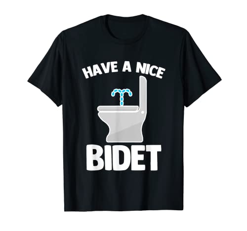 Have A Nice Bidet -Funny Saying Sarcastic Humor Toilet Bidet T-Shirt