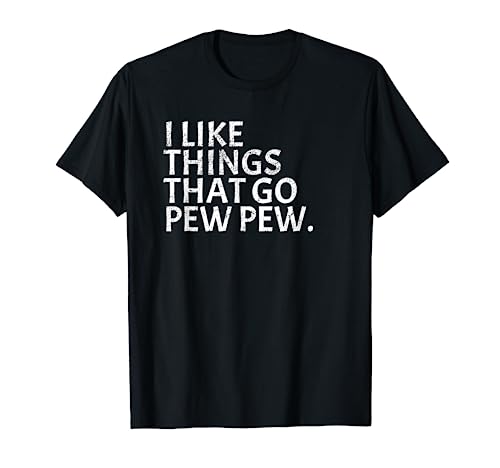 I like Things that Go Pew Pew - Gun Enthusiast T-Shirt Gift T-Shirt