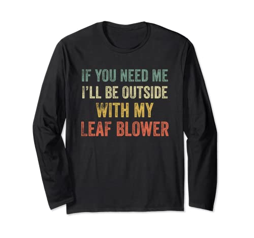 Mens Yard Work Dad Leaf Blowing Mower Lawncare Landscaping Long Sleeve T-Shirt