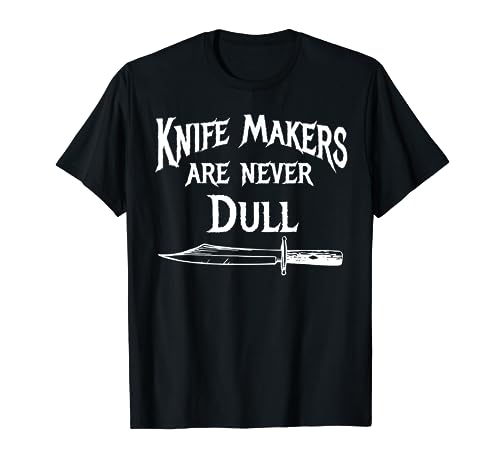 Knife Makers Never Dull Knife Sharpener Metal Hobby T-shirt T-Shirt