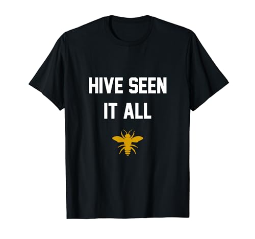 Hive Seen It All Beekeeping Bee Pun Humorous Gift Top Idea T-Shirt